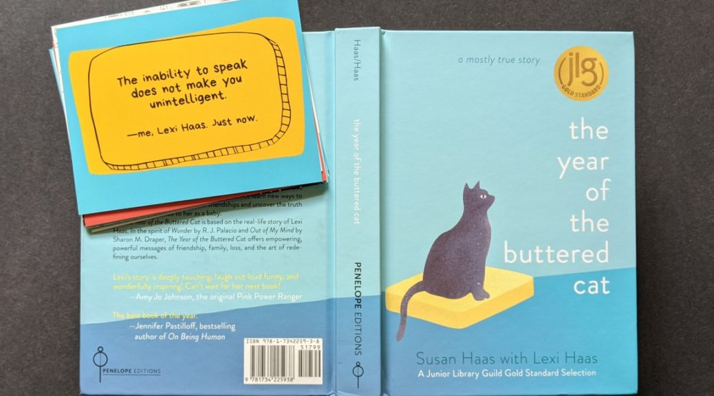 Front and back cover of the book, "The Year of the Buttered Cat", authored by Susan Haas with Lexi Haas. Also shown is a postcard with a quote by Lexi Haas from the book.